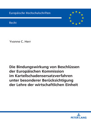 cover image of Die Bindungswirkung von Beschluessen der Europaeischen Kommission im Kartellschadensersatzverfahren unter besonderer Beruecksichtigung der Lehre der wirtschaftlichen Einheit